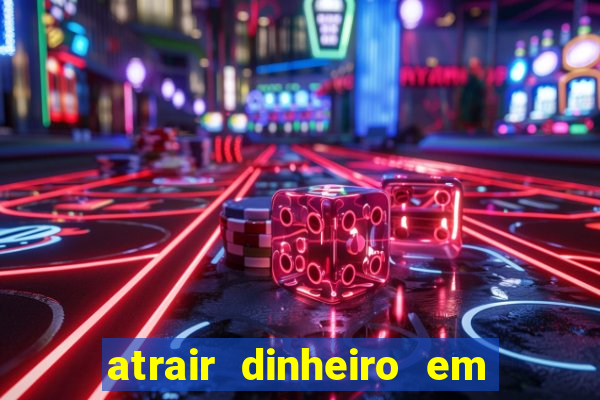 atrair dinheiro em 2 dias